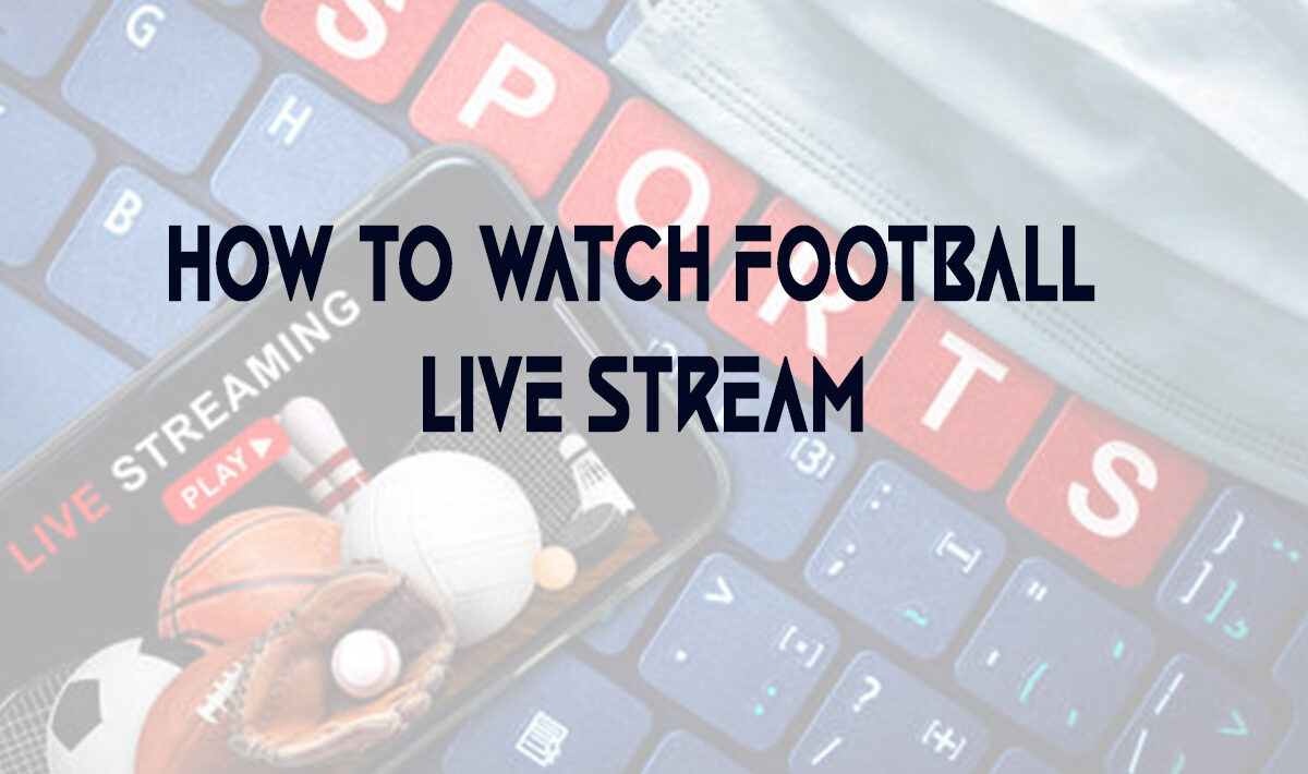 How to Watch Football Live Stream