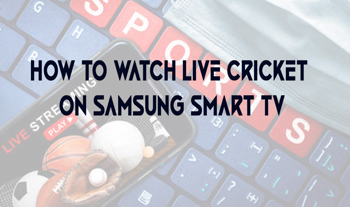 How to Watch Live Cricket on Samsung Smart Tv