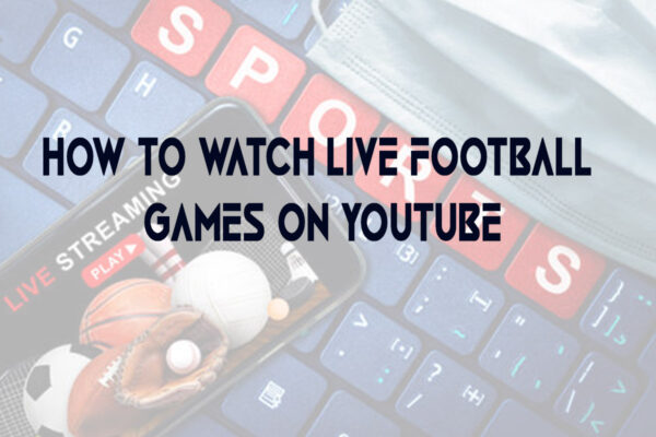 How to Watch Live Football Games on Youtube