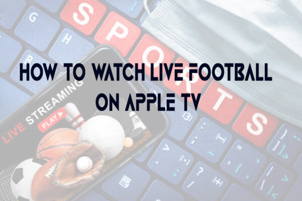 How to Watch Live Football on Apple Tv