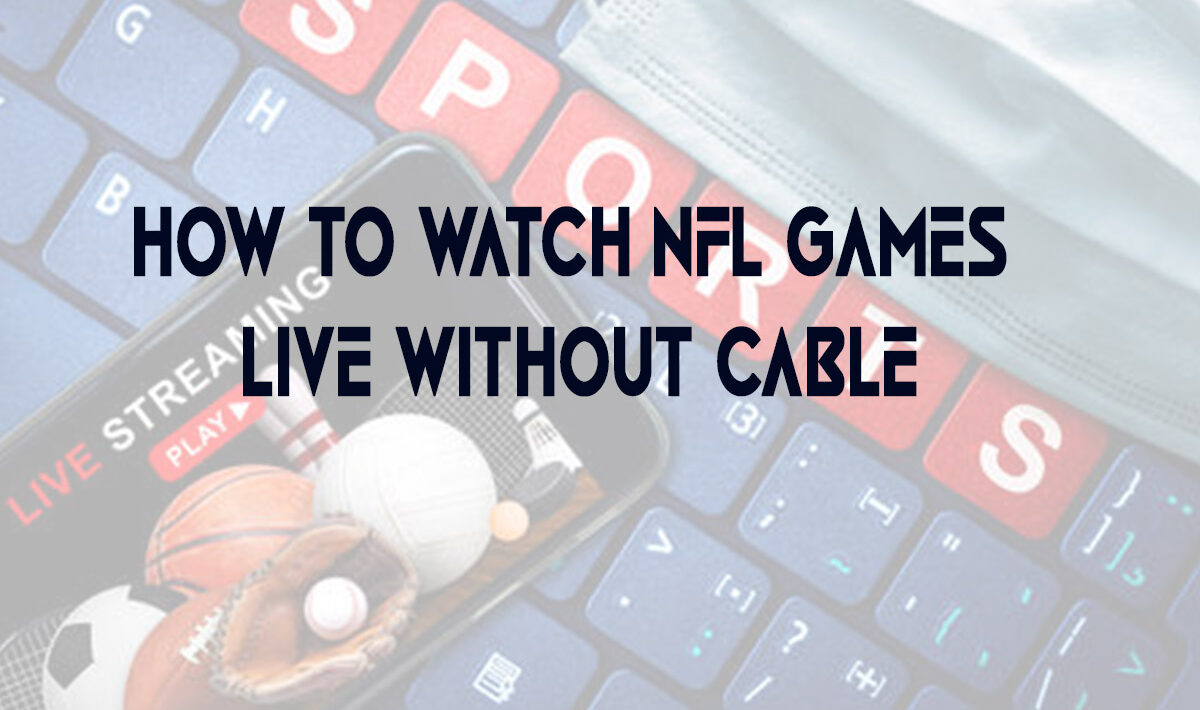 How to Watch Nfl Games Live Without Cable