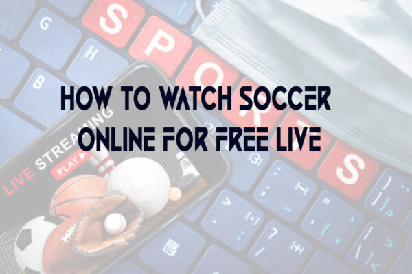 How to Watch Soccer Online for Free Live
